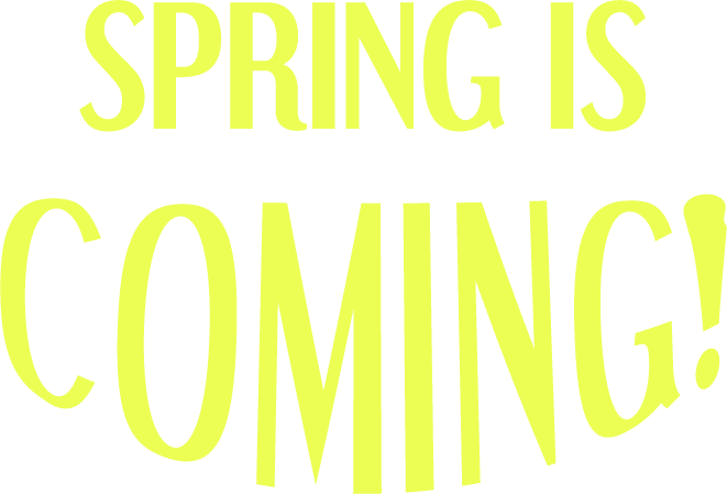 Spring is Coming!